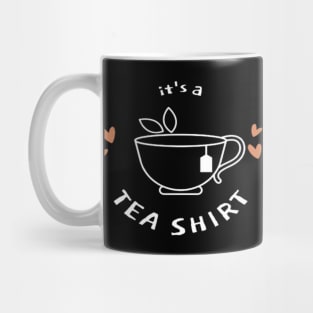 it's a tea shirt - tea lovers gift funny - tea addict Mug